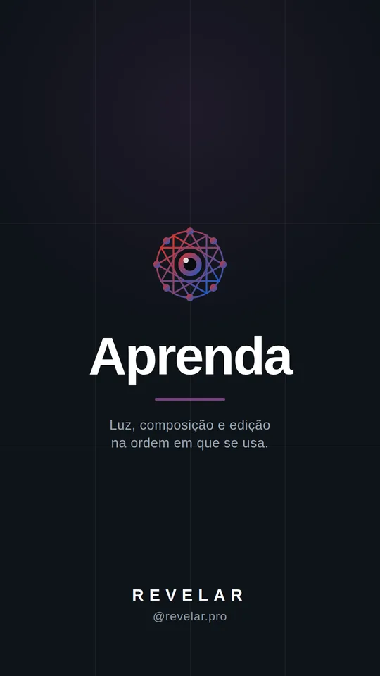 Aprenda — Luz, composição e edição na ordem em que se usa.